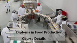 Diploma in Food Production Course Details - Eligibility, Syllabus, Duration